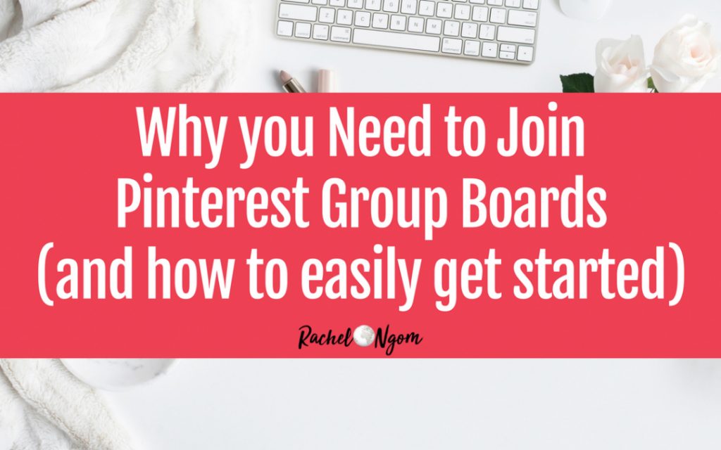 Why You Need to Join Pinterest Group Boards (and how to easily get started)